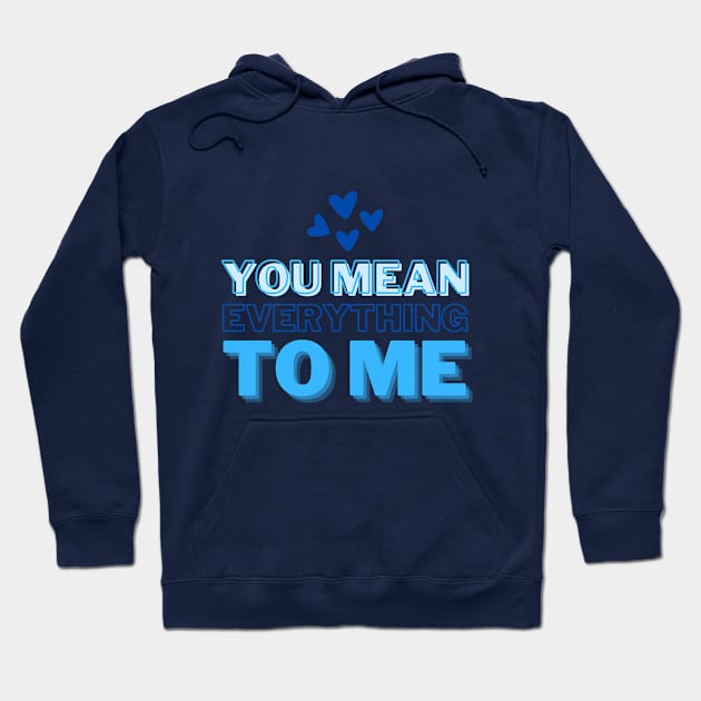 You mean everything to me, Mommy Love and Birthday Hoodie by ijoyly